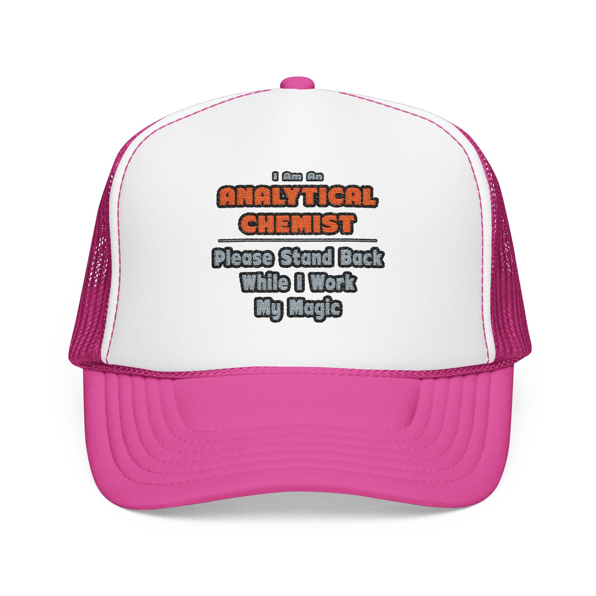 Analytical Chemist...Work My Magic - Foam Trucker Hat
