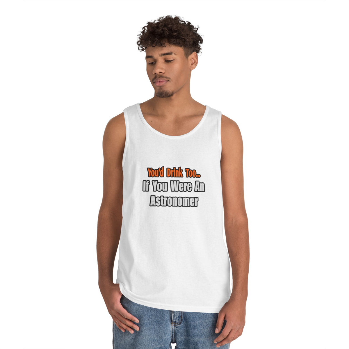 You'd Drink Too...Astronomer - Unisex Heavy Cotton Tank Top