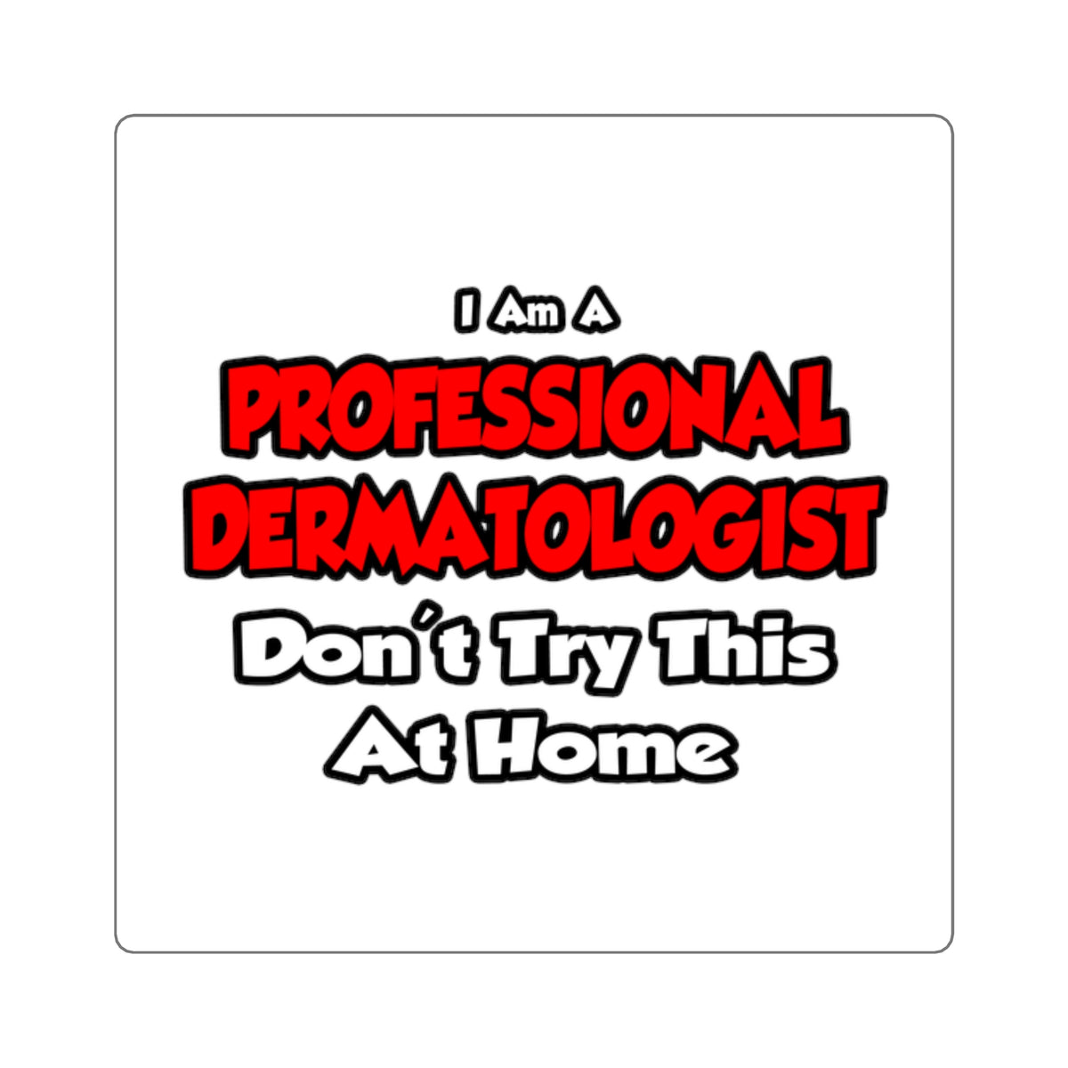 Professional Dermatologist ... Don't Try This - Square Stickers
