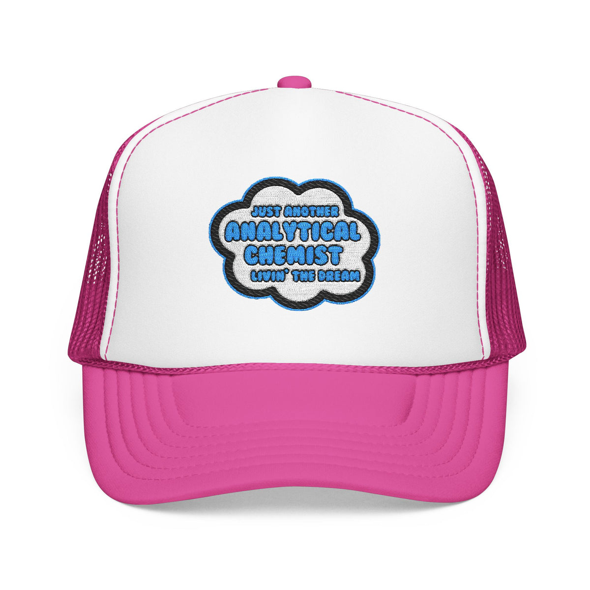 Analytical Chemist .. Livin' The Dream - Foam Trucker Hat