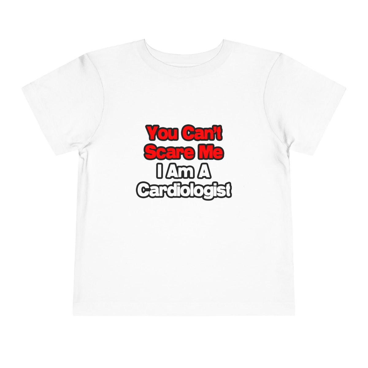 You Can't Scare Me...Cardiologist - Toddler Short Sleeve Tee