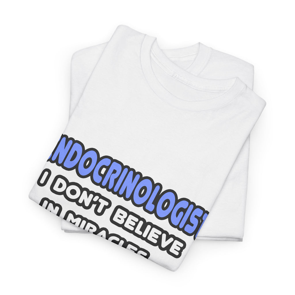 Miracles and Endocrinologists - Unisex Heavy Cotton Tee
