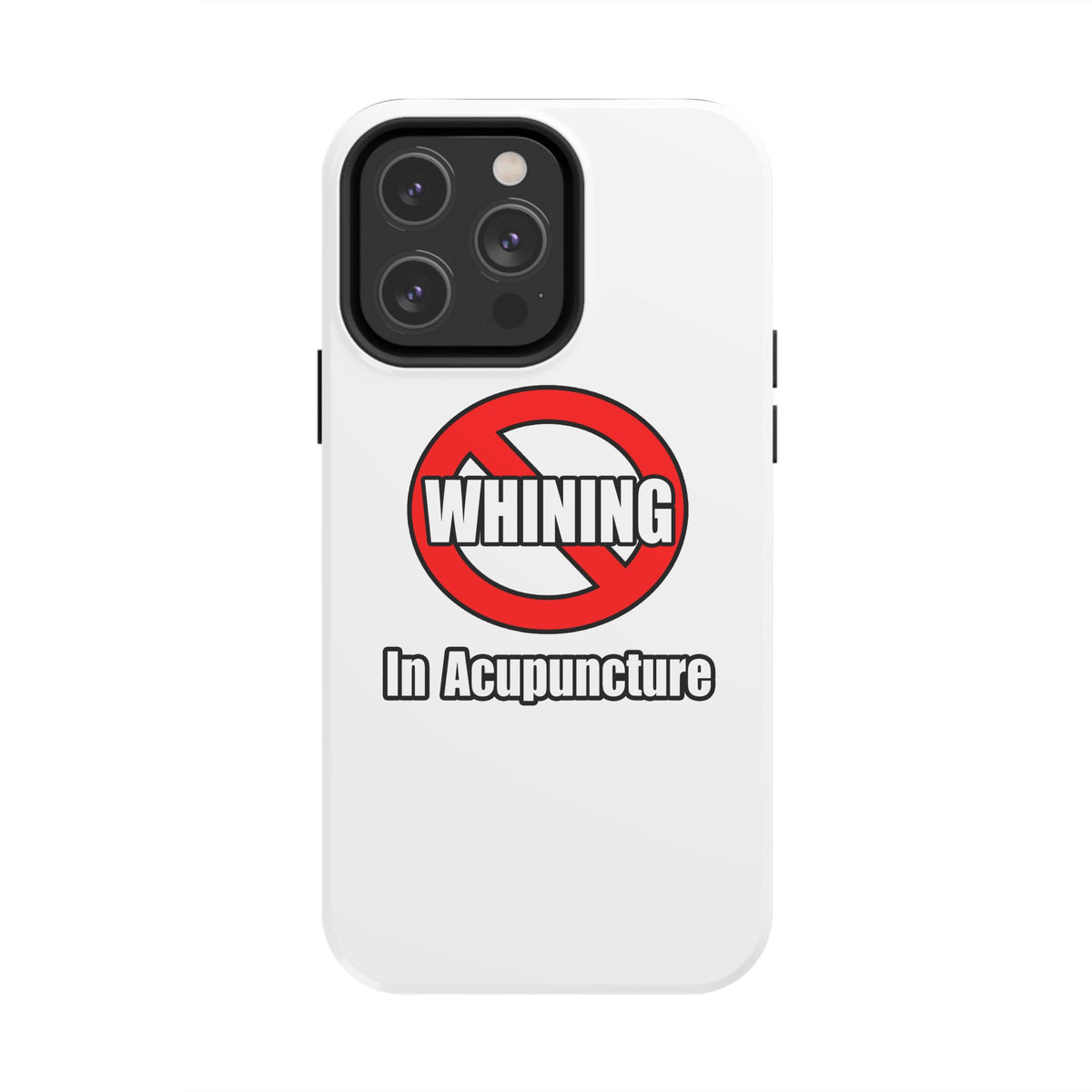 No Whining In Acupuncture - Tough Phone Cases