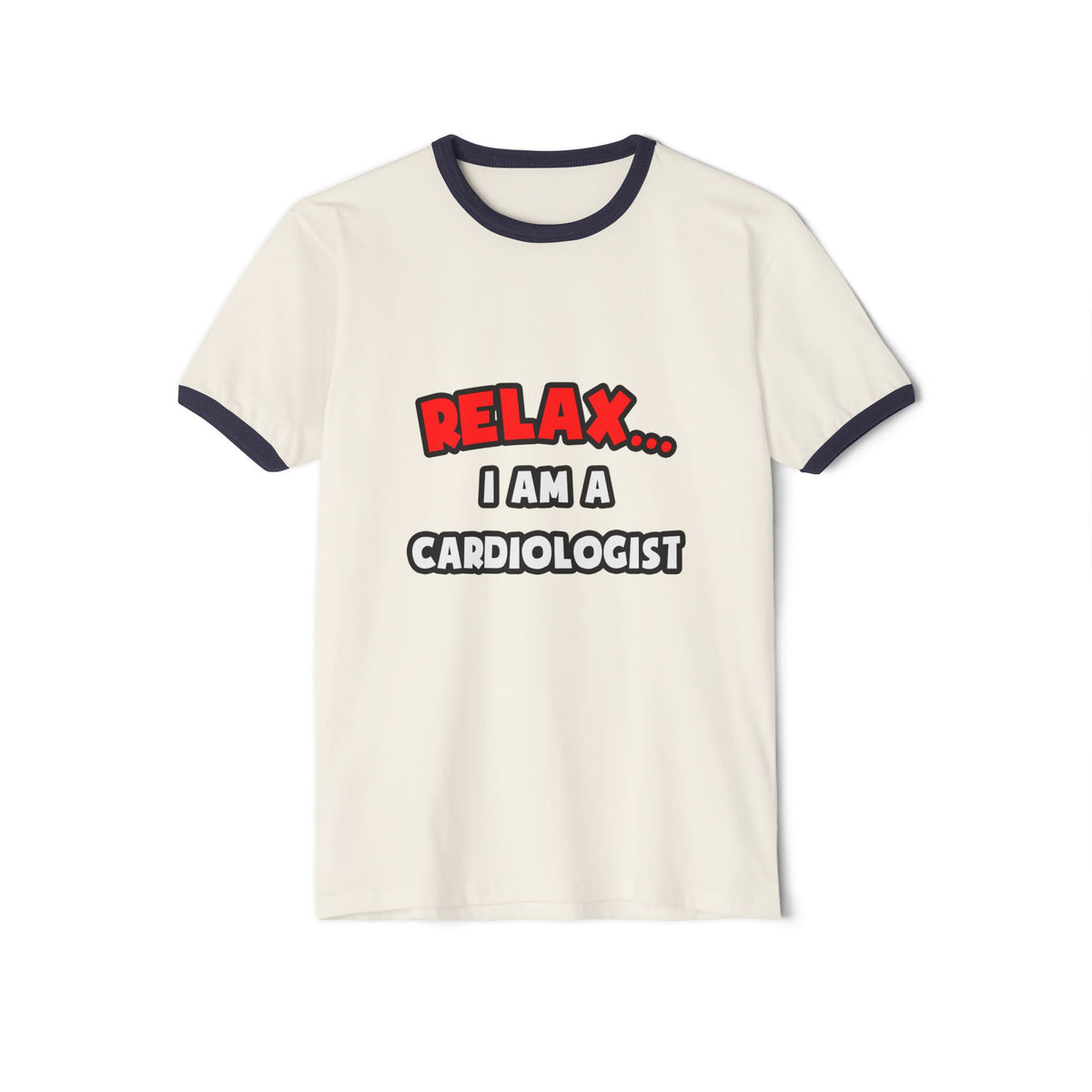 Relax ... I Am a Cardiologist - Unisex Cotton Ringer T-Shirt