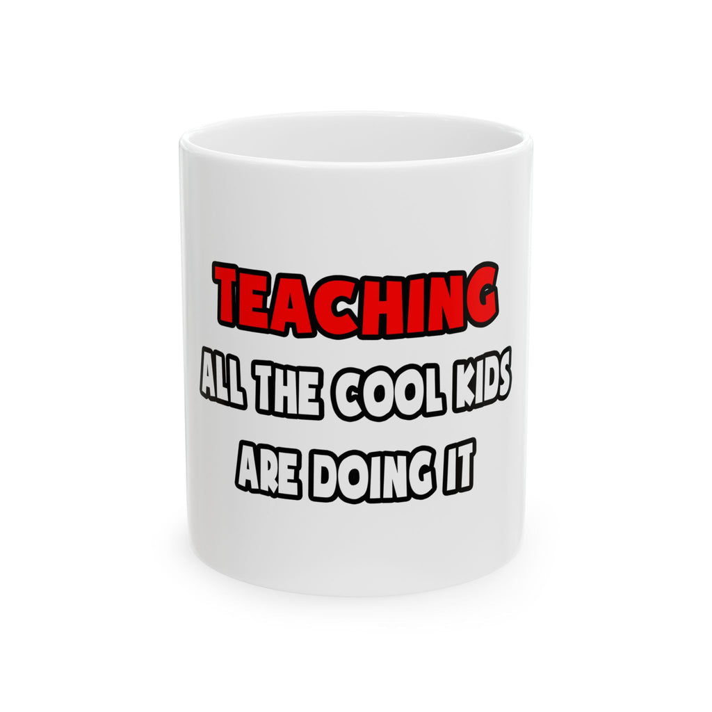 Funny Teacher Shirts and Gifts - Ceramic Mug, (11oz, 15oz)