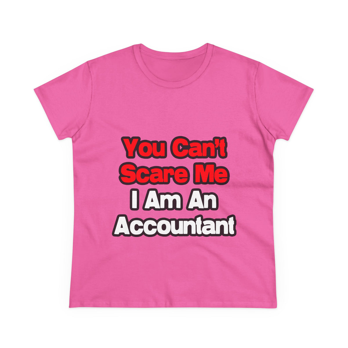 You Can't Scare Me...Accountant - Women's Midweight Cotton Tee