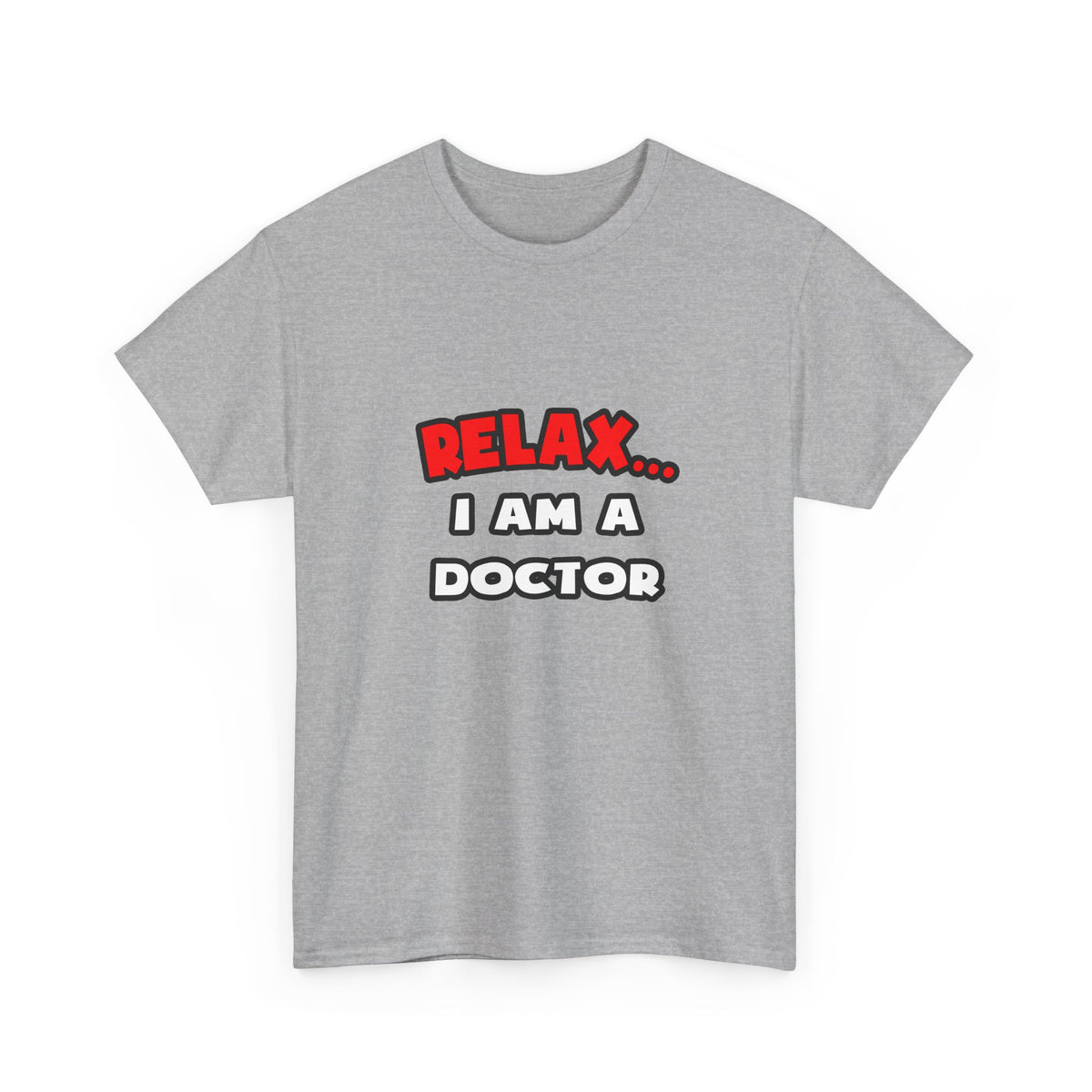 Relax ... I Am A Doctor - Unisex Heavy Cotton Tee