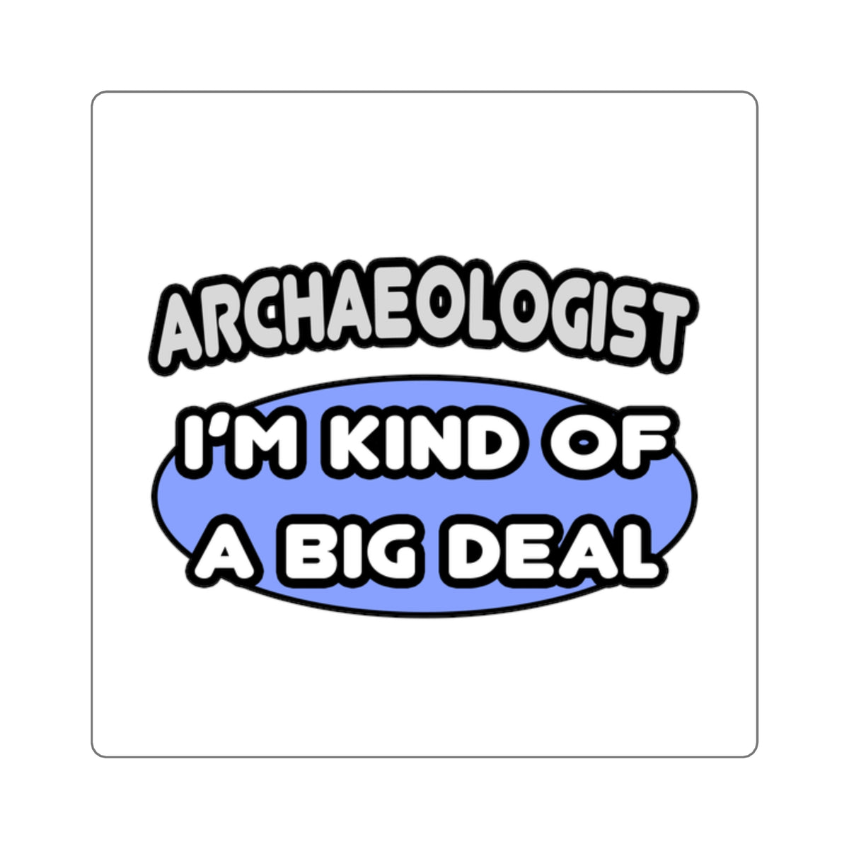 Archaeologist...Kind of a Big Deal - Square Stickers