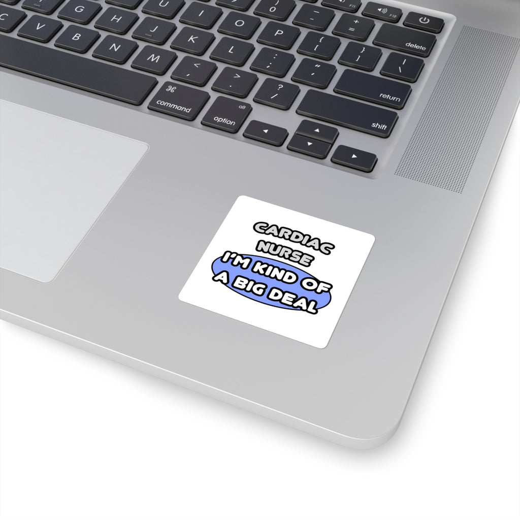 Cardiac Nurse ... I'm Kind of a Big Deal - Square Stickers