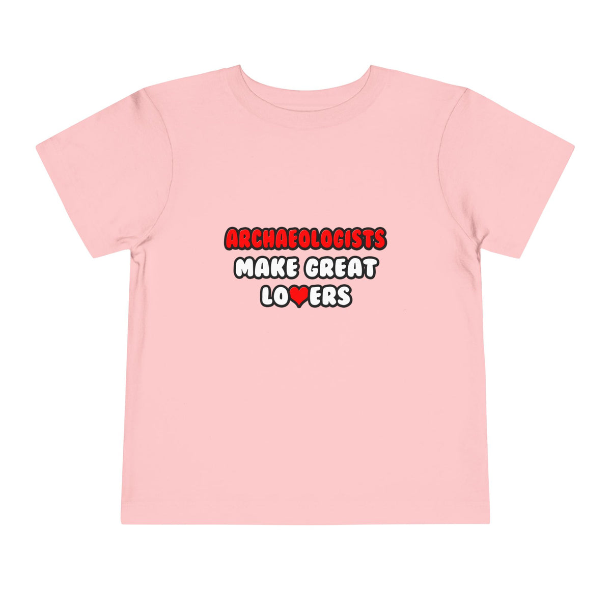 Archaeologists Make Great Lovers - Toddler Short Sleeve Tee