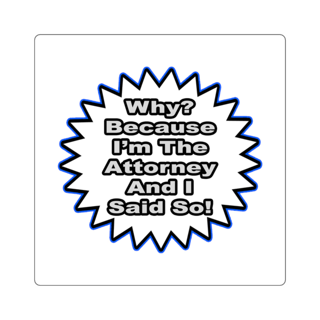 Attorney...Because I Said So - Square Stickers