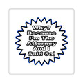Attorney...Because I Said So - Square Stickers