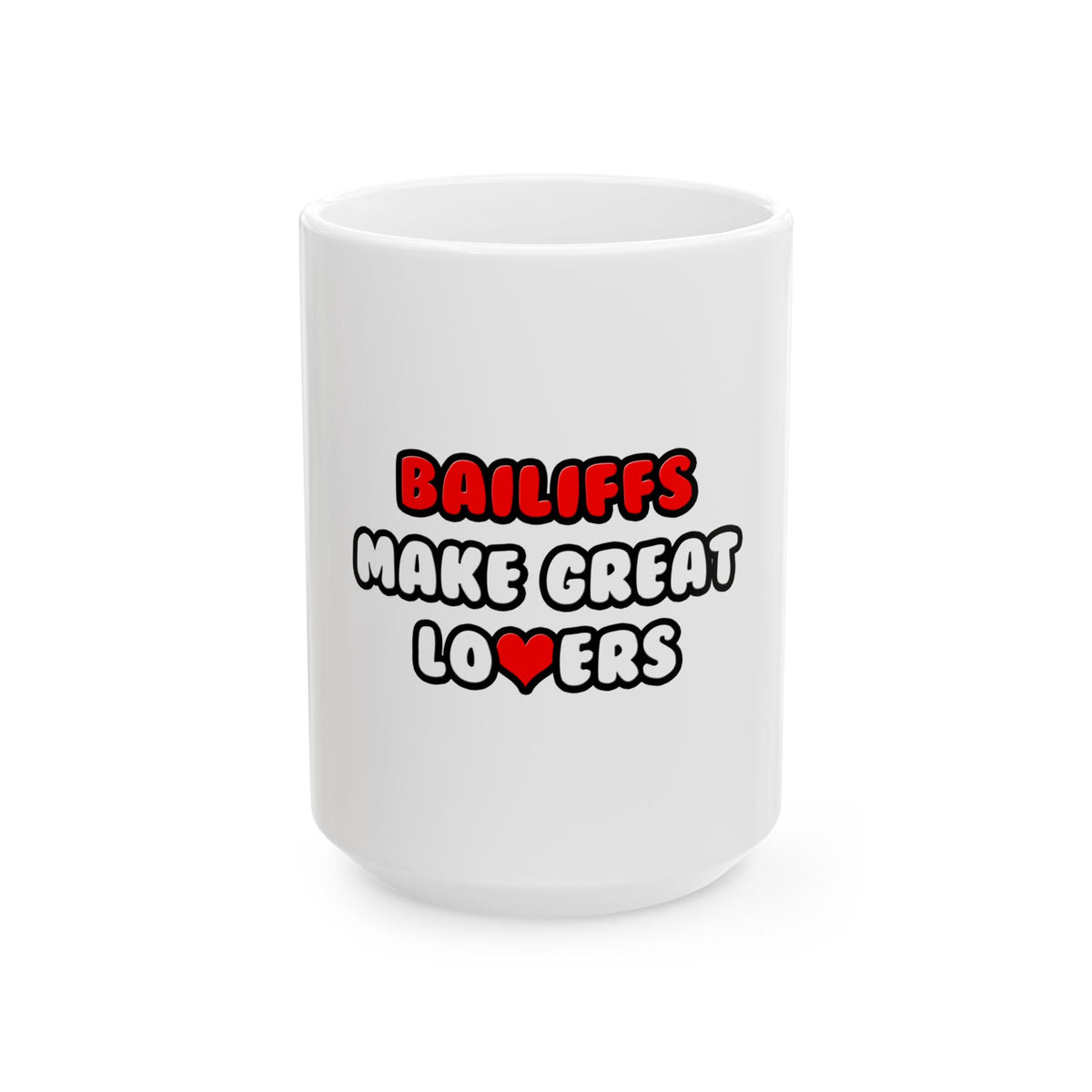 Bailiffs Make Great Lovers - Ceramic Mug, (11oz, 15oz)