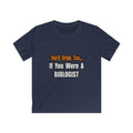 You'd Drink Too...Biologist - Kids Softstyle Tee