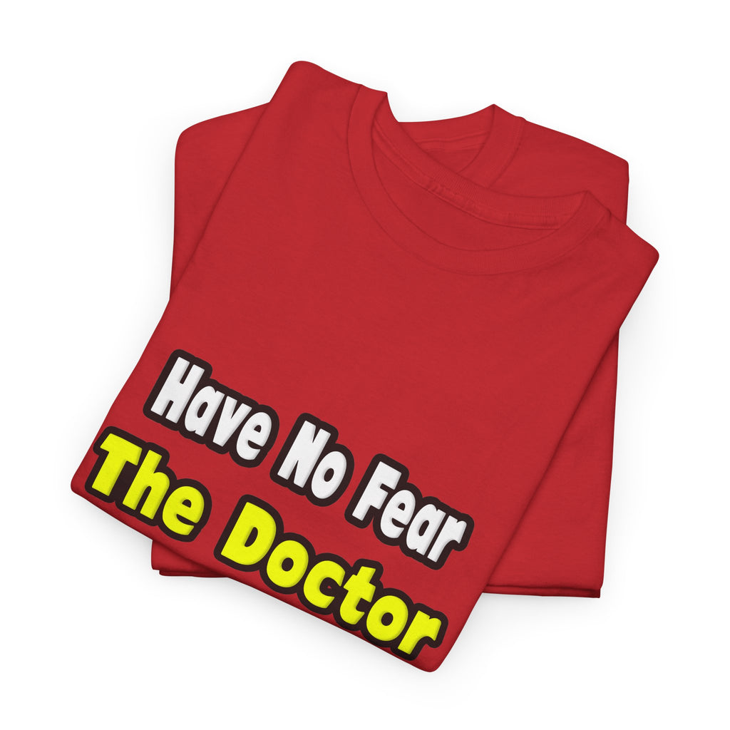 No Fear, The Doctor Is Here - Unisex Heavy Cotton Tee