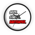 Sexy. Single. Bartender - Wall Clock