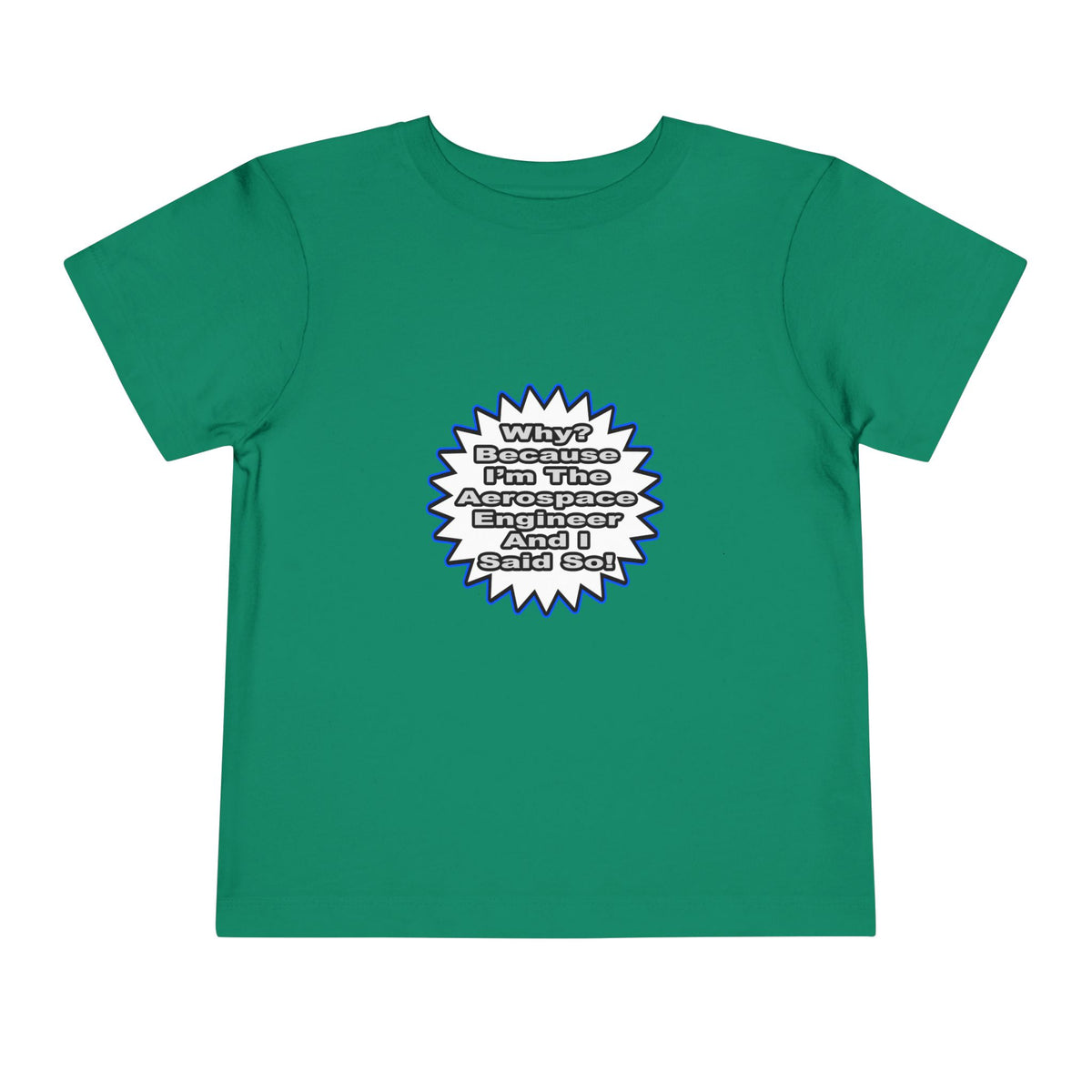 Aerospace Engineer...Because I Said So - Toddler Short Sleeve Tee