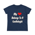 My Heart Belongs To A Cardiologist - Women's Midweight Cotton Tee