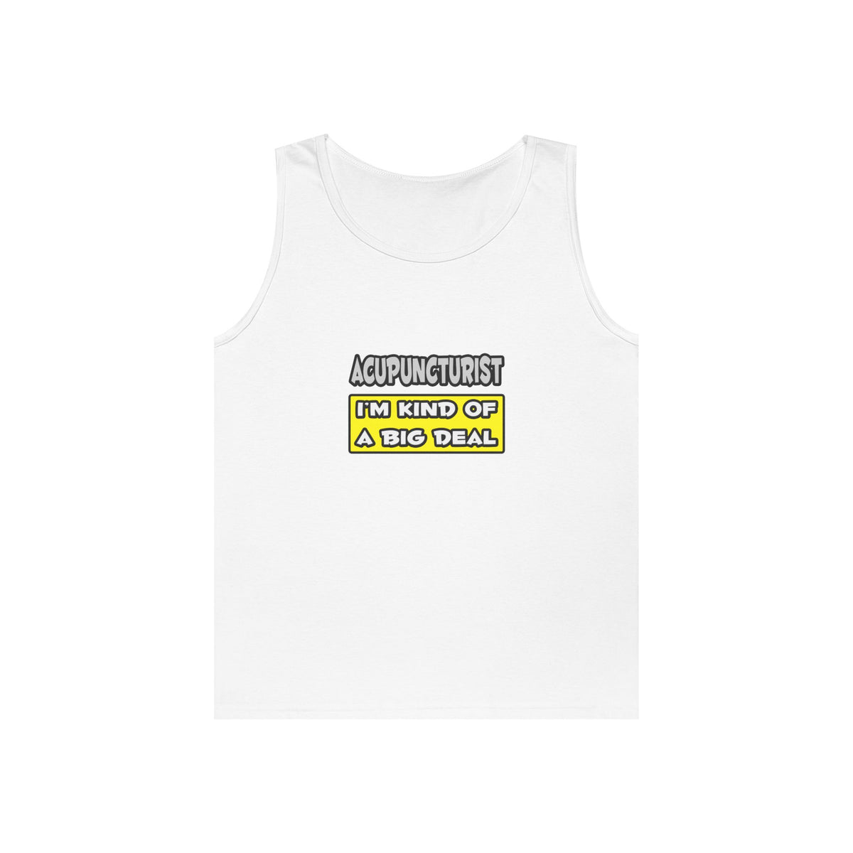 Acupuncturist .. I'm Kind of a Big Deal - Unisex Heavy Cotton Tank Top
