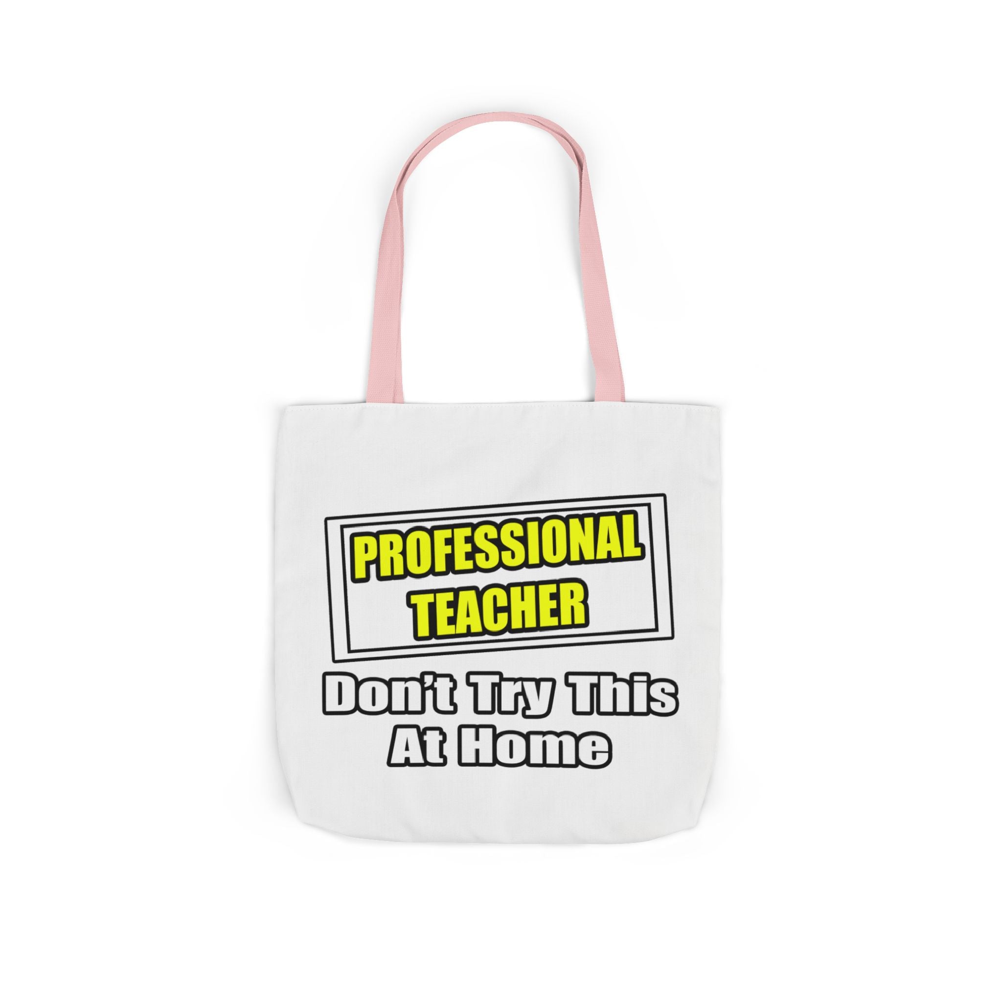 Professional Teacher...Don't Try This At Home - Canvas Tote Bag, 5-Color Straps