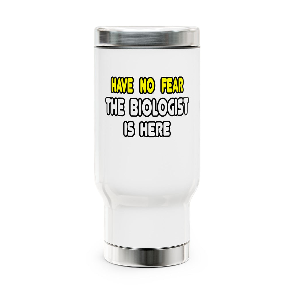 Have No Fear, The Biologist Is Here - Stainless Steel Travel Mug with Handle, 14oz