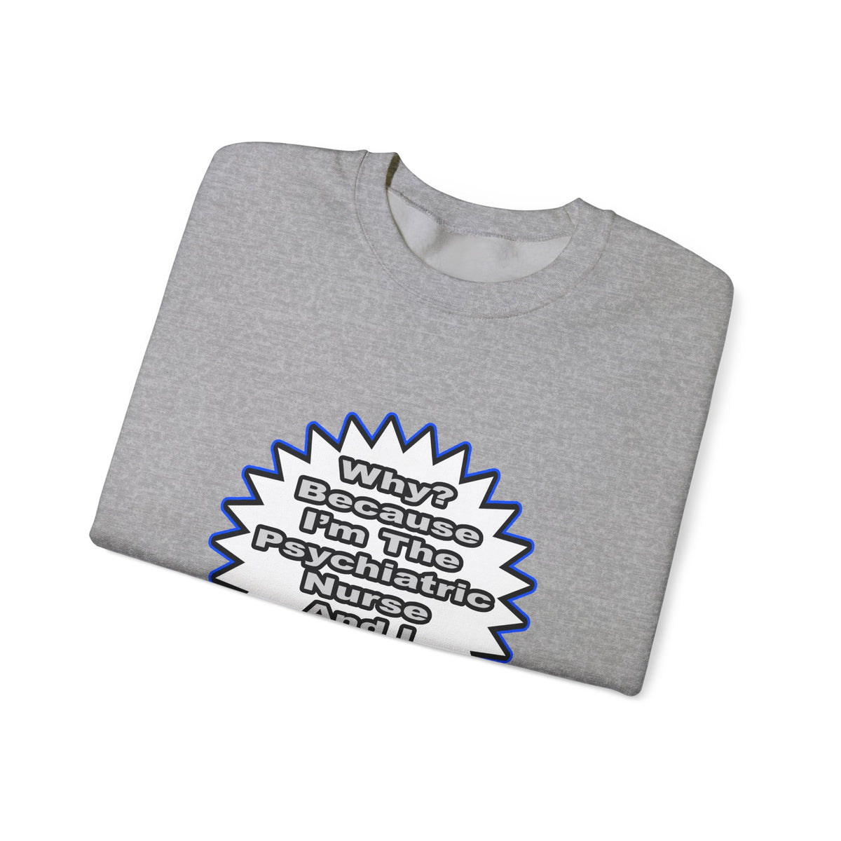 Psychiatric Nurse...Because I Said So - Unisex Heavy Blend™ Crewneck Sweatshirt