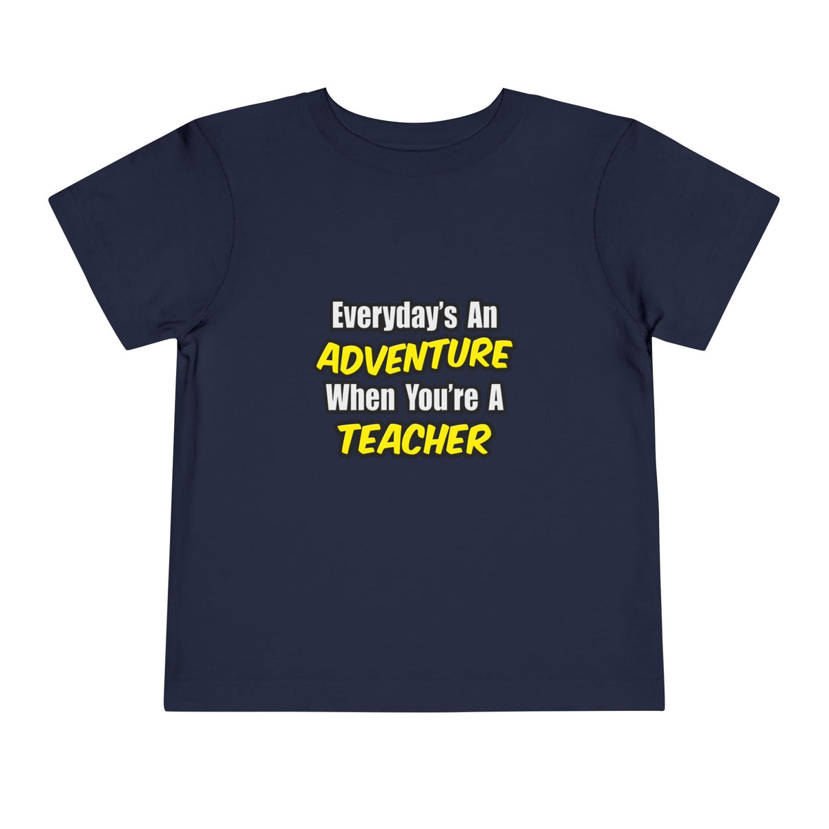 Everyday's An Adventure...Teacher - Toddler Short Sleeve Tee