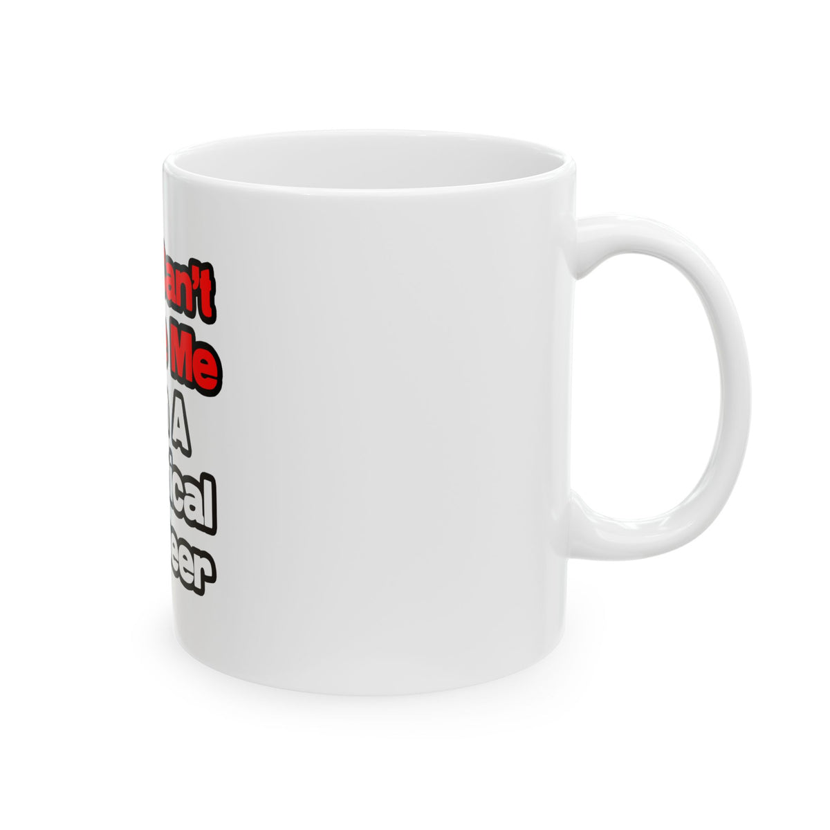You Can't Scare Me...Chemical Engineer - Ceramic Mug, (11oz, 15oz)