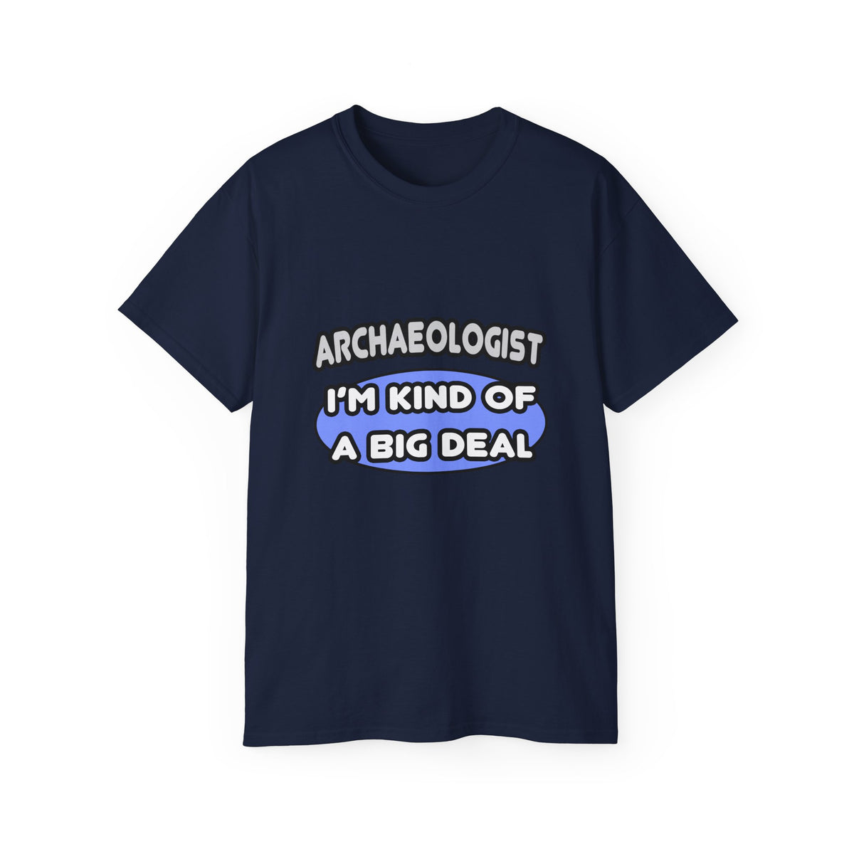 Archaeologist...Kind of a Big Deal - Unisex Ultra Cotton Tee