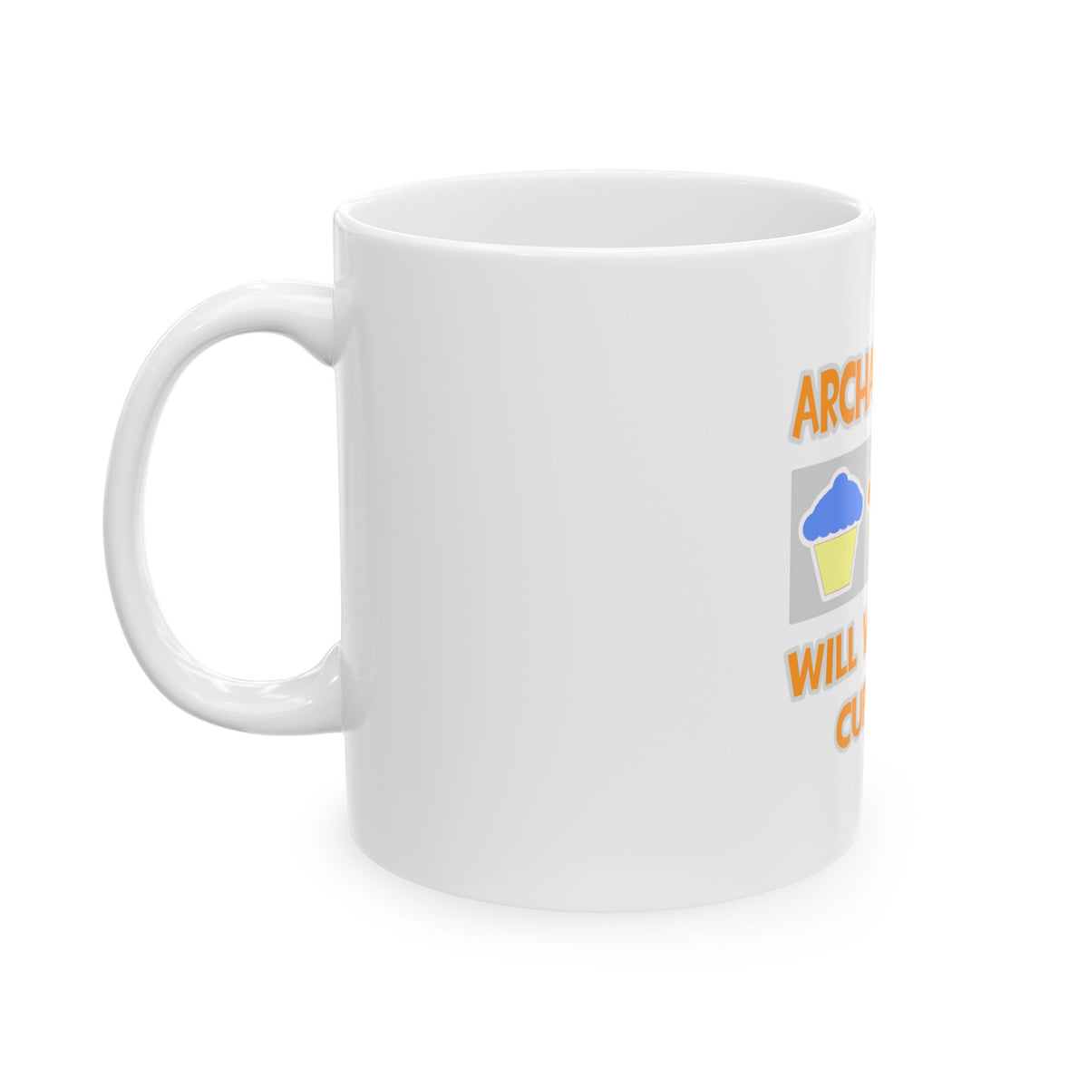 Archaeologist ... Will Work For Cupcakes - Ceramic Mug, (11oz, 15oz)
