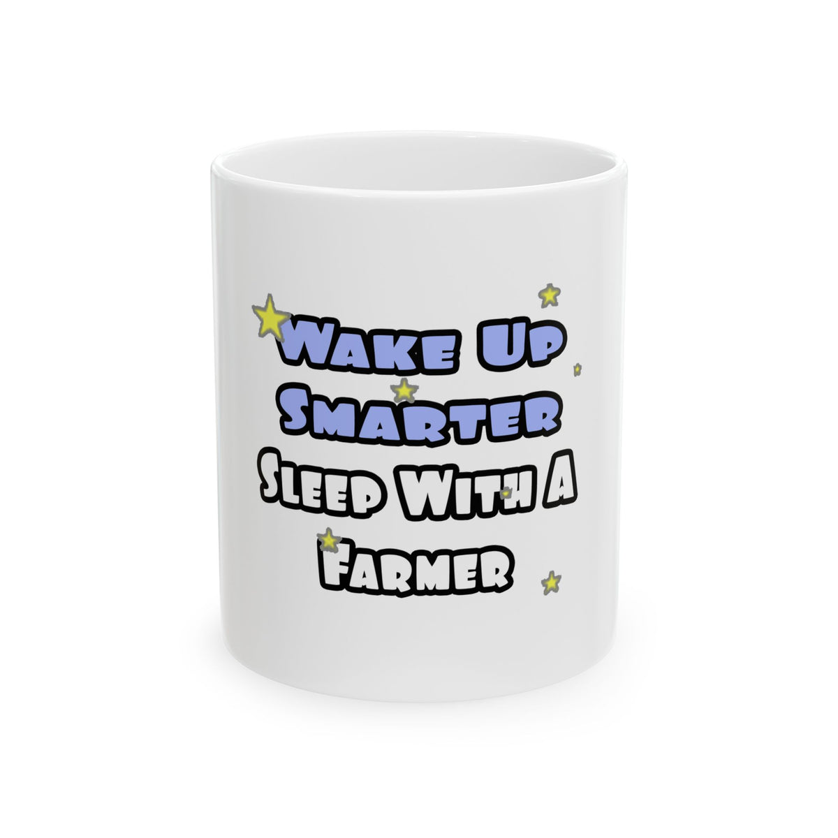 Wake Up Smarter...Sleep With a Farmer - Ceramic Mug, (11oz, 15oz)