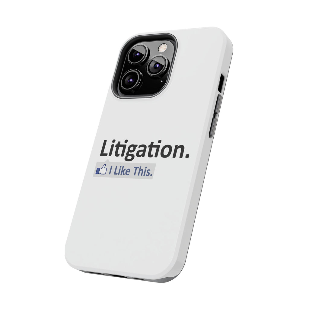 Litigation...I Like This - Tough Phone Cases