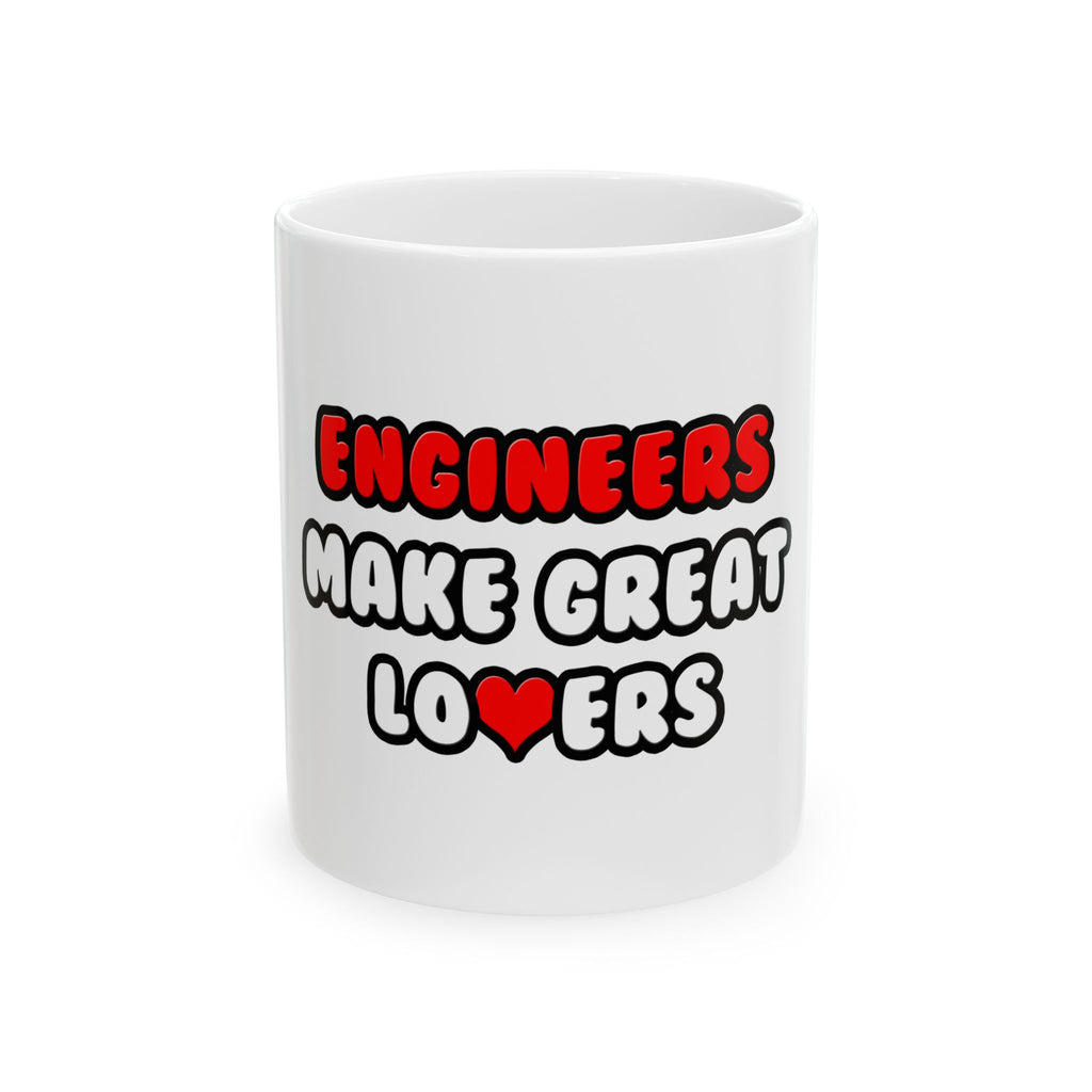 Engineers Make Great Lovers - Ceramic Mug, (11oz, 15oz)
