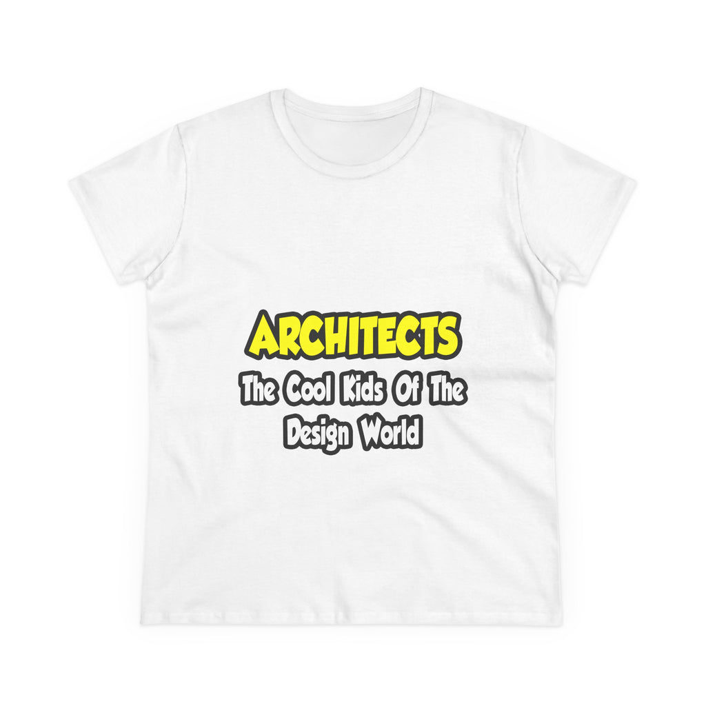 Architects...Cool Kids of Design World - Women's Midweight Cotton Tee