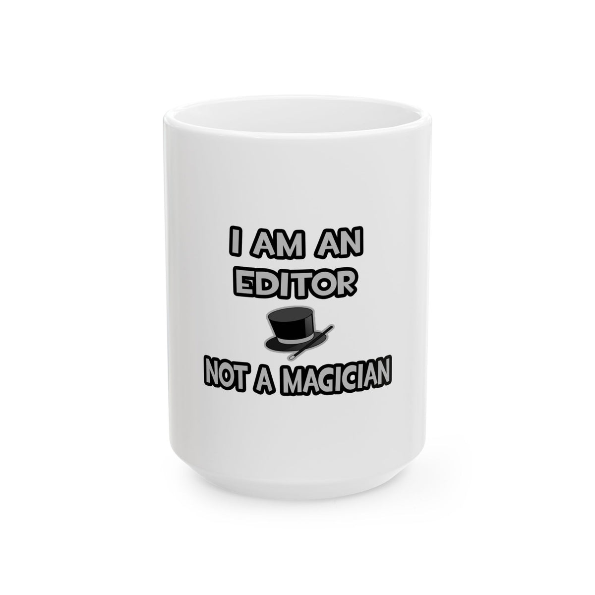 I Am A Editor ... Not A Magician - Ceramic Mug, (11oz, 15oz)