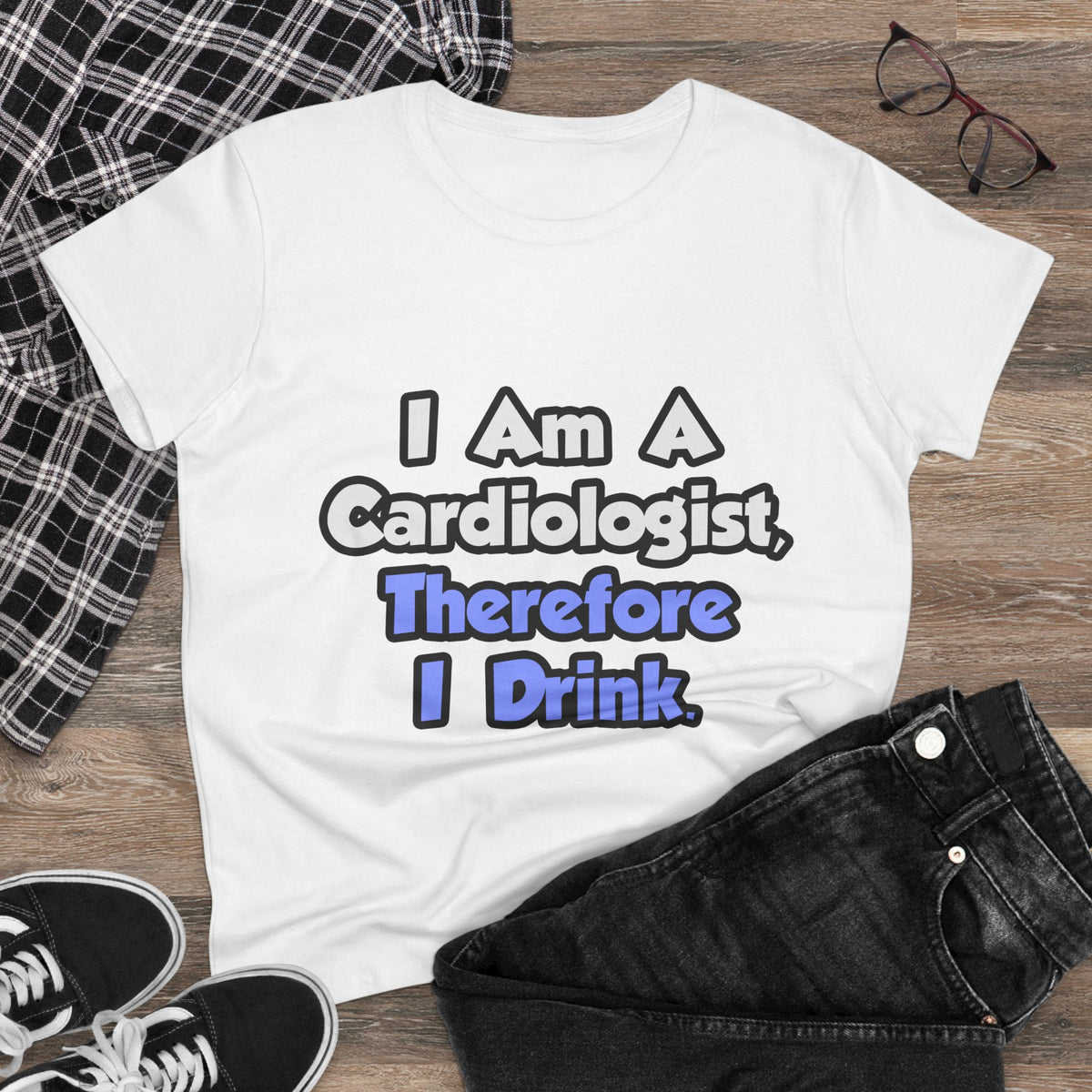 I Am A Cardiologist, Therefore I Drink - Women's Midweight Cotton Tee