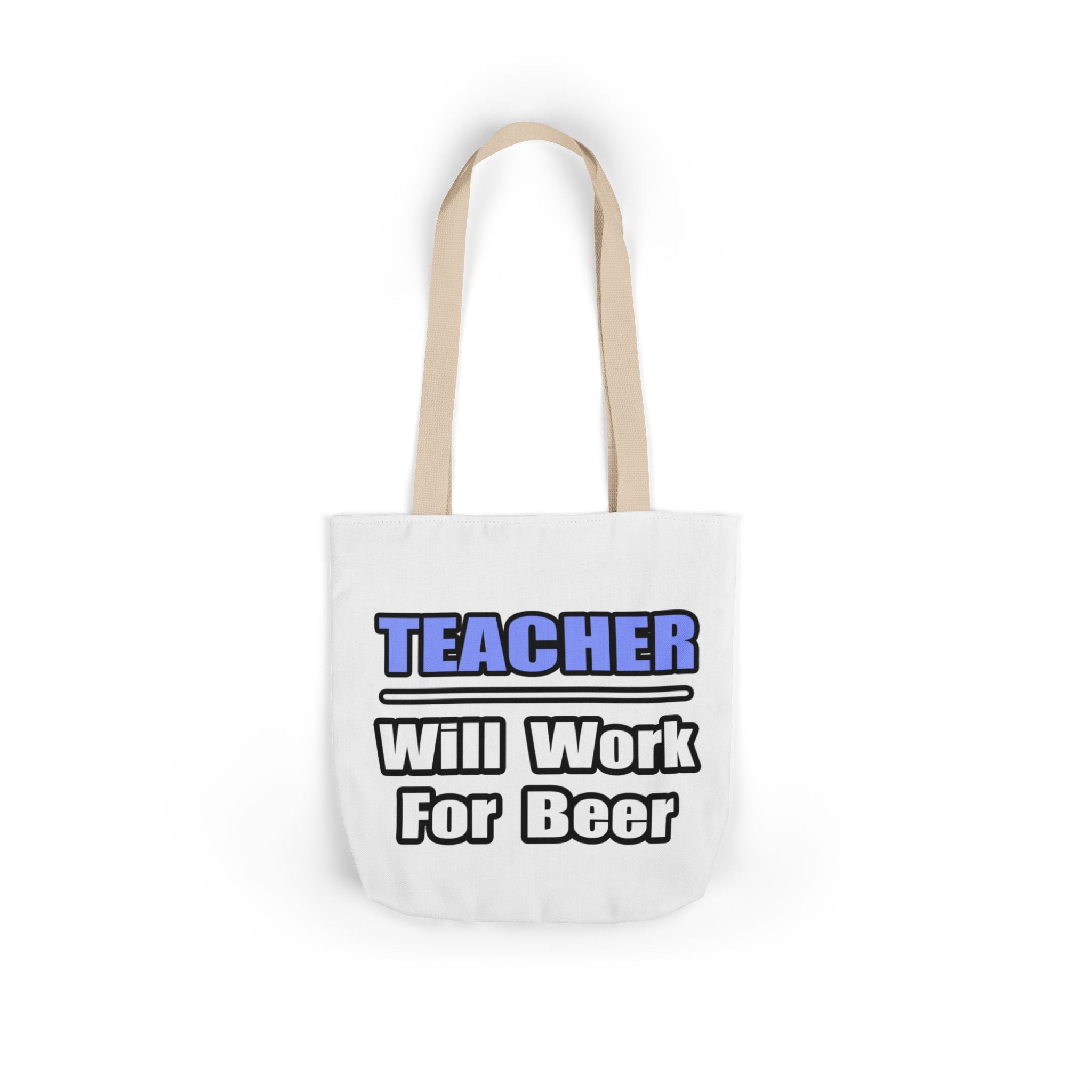 Teacher...Will Work For Beer - Canvas Tote Bag, 5-Color Straps