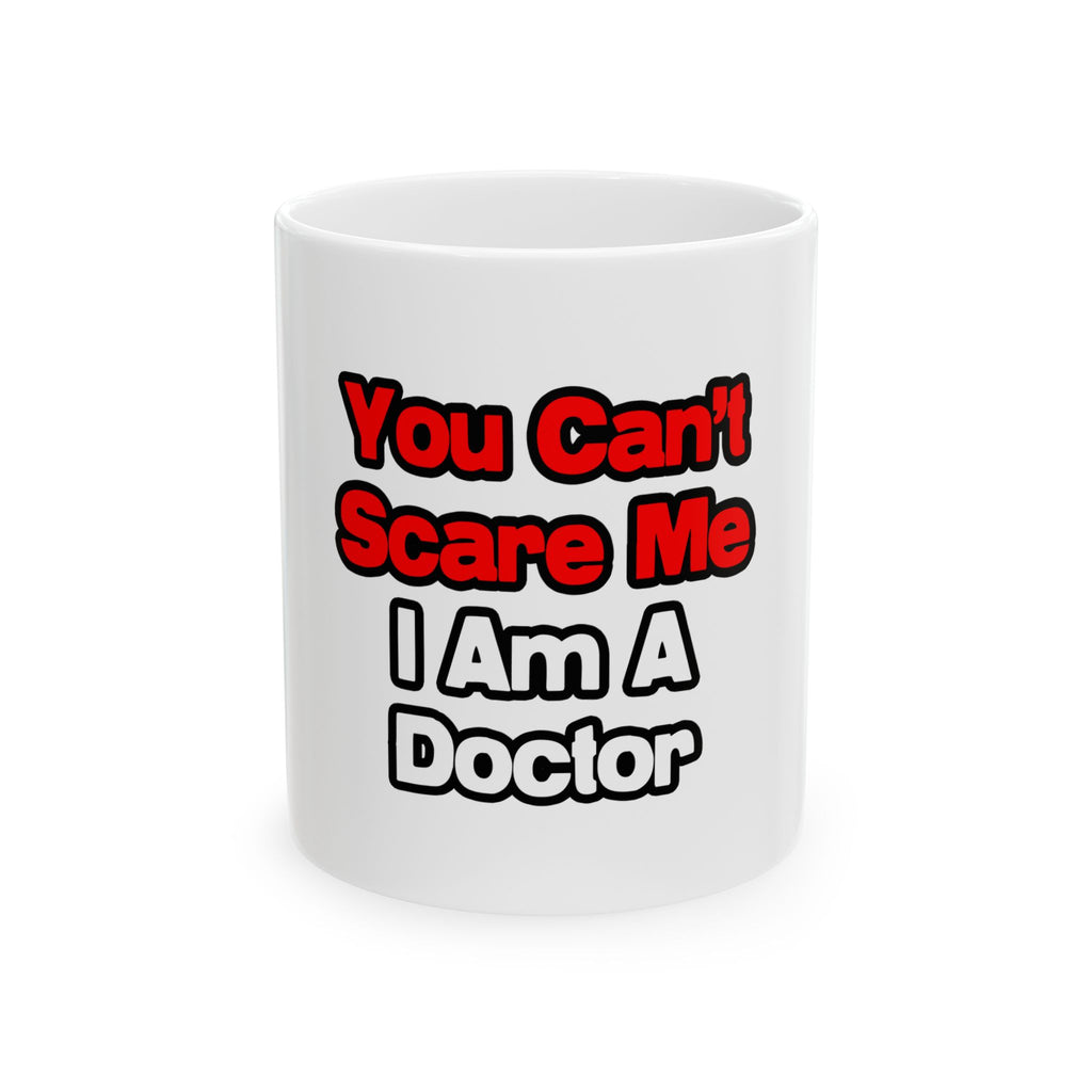 You Can't Scare Me...Doctor - Ceramic Mug, (11oz, 15oz)