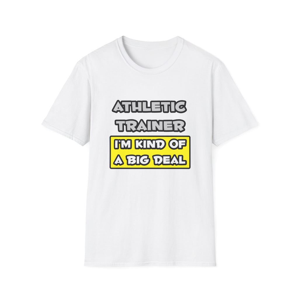 Athletic Trainer .. I'm Kind of a Big Deal - Unisex Softstyle T-Shirt