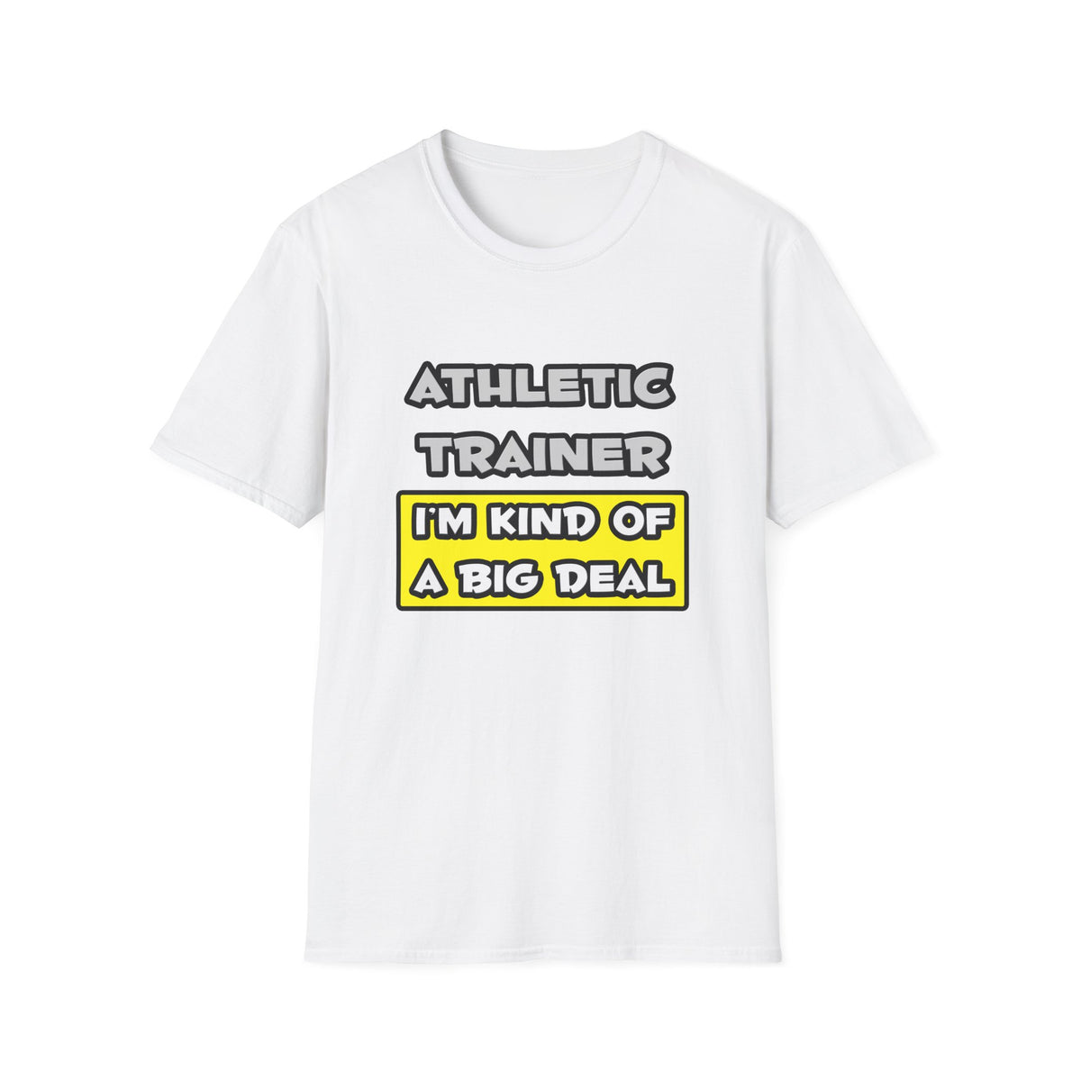 Athletic Trainer .. I'm Kind of a Big Deal - Unisex Softstyle T-Shirt