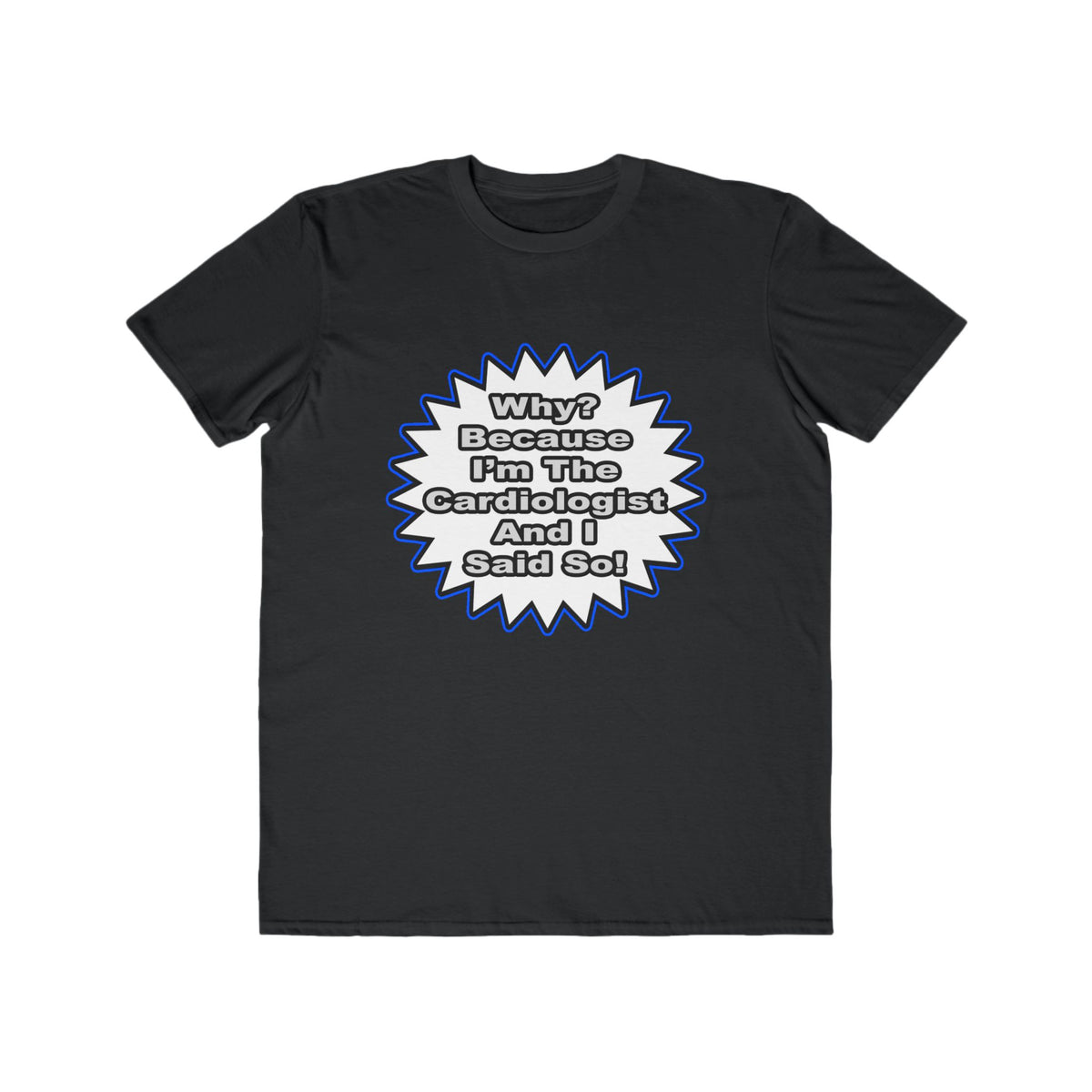Cardiologist...Because I Said So - Men's Lightweight Fashion Tee