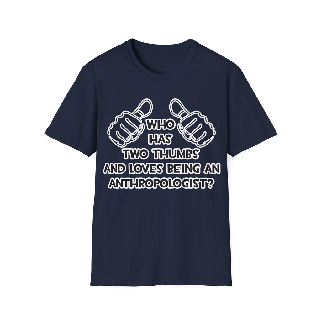 Two Thumbs and Loves Being an Anthropologist - Unisex Softstyle T-Shirt