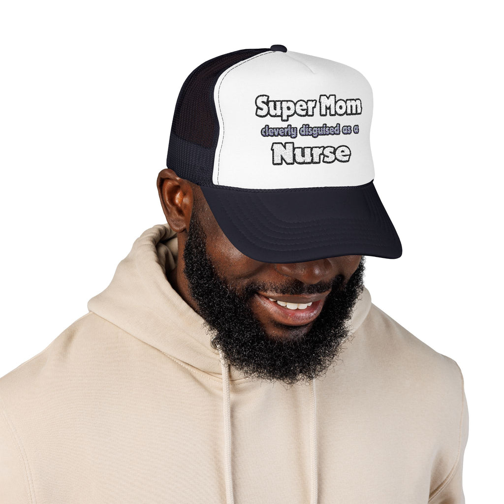 Super Mom ... Nurse - Foam Trucker Hat