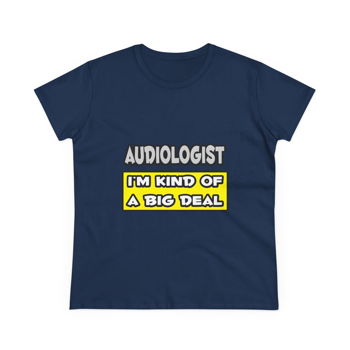 Audiologist .. I'm Kind of a Big Deal - Women's Midweight Cotton Tee