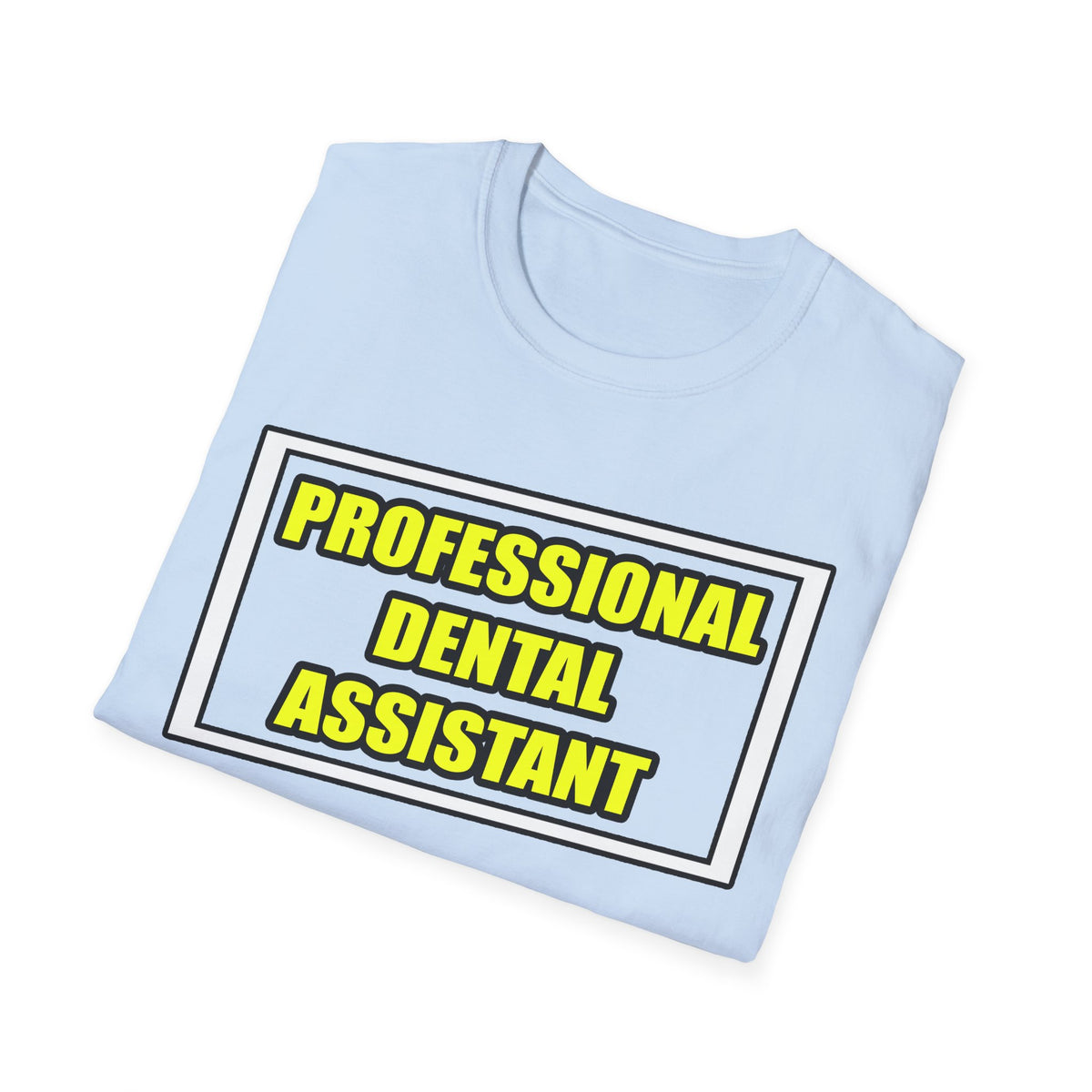 Professional Dental Assistant .. Joke - Unisex Softstyle T-Shirt