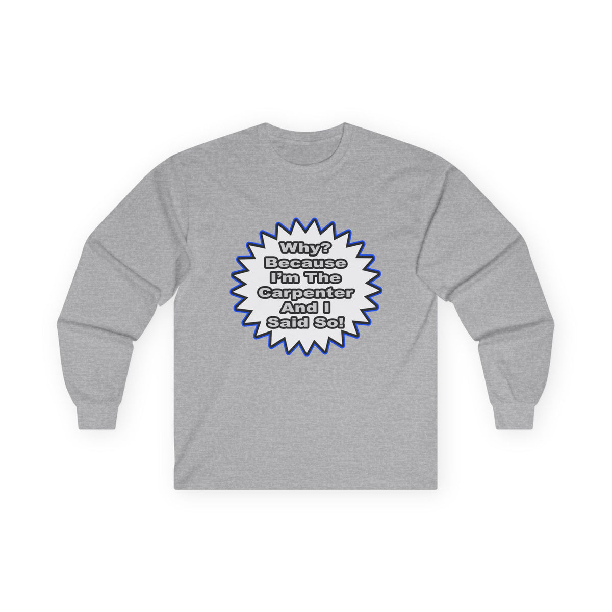 Carpenter...Because I Said So - Unisex Ultra Cotton Long Sleeve Tee