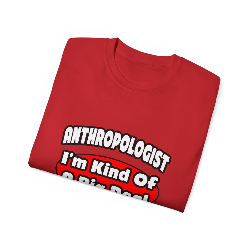 Anthropologist ... Big Deal - Unisex Ultra Cotton Tee