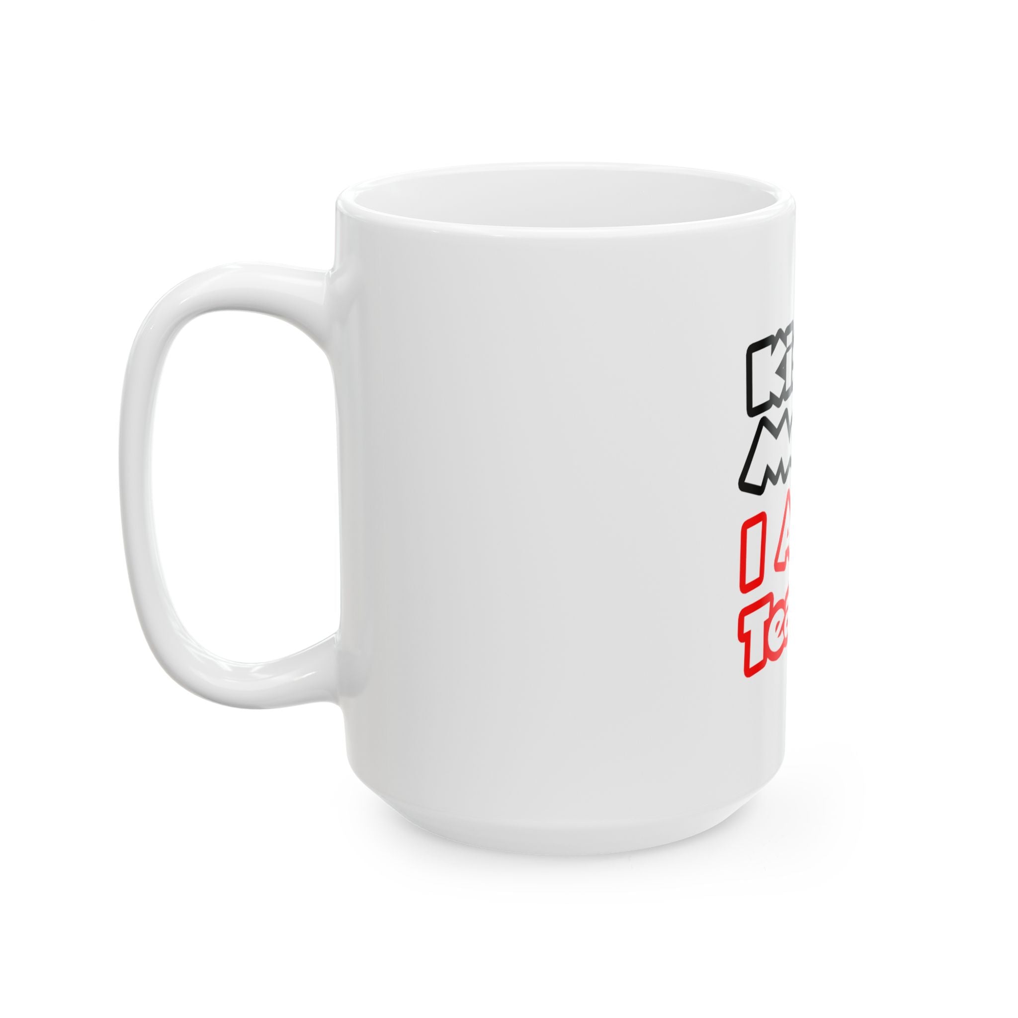 Kiss Me...I Am A Teacher - Ceramic Mug, (11oz, 15oz)