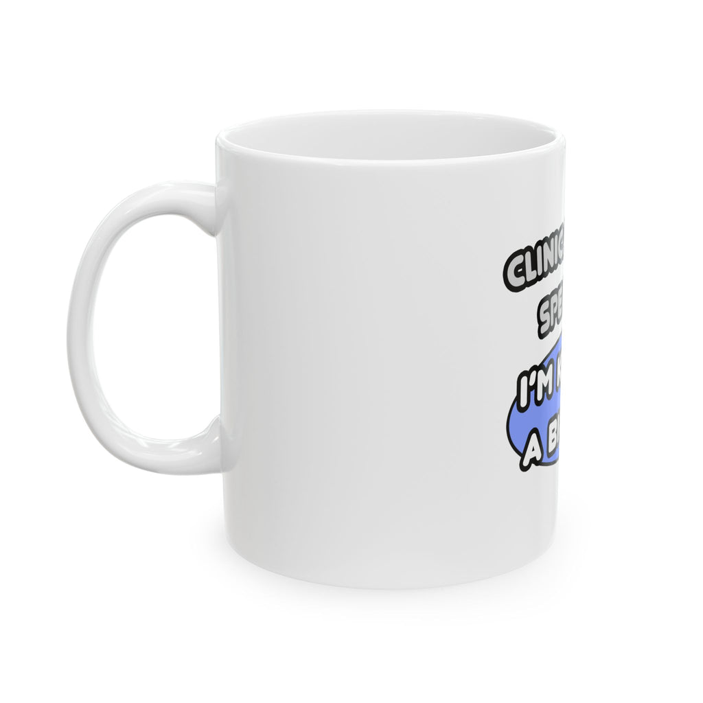 Clinical Nurse Specialist .. Kind of a Big Deal - Ceramic Mug, (11oz, 15oz)