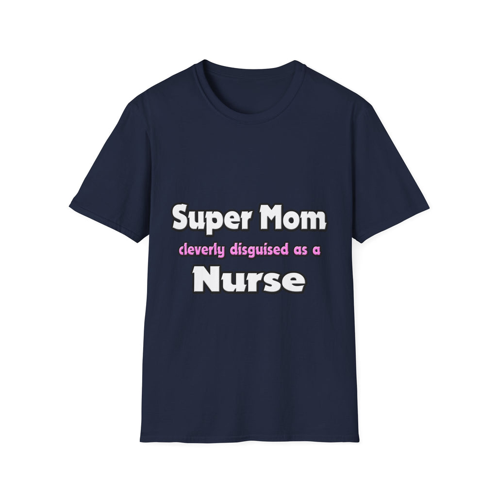 Super Mom ... Nurse - Unisex Softstyle T-Shirt